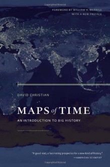 Maps of Time: An Introduction to Big History - David Christian