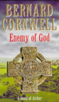 Enemy of God (The Arthur Books, #2) - Bernard Cornwell