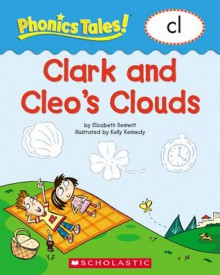 Clark and Cleo's Clouds (Phonics Tales!) - Elizabeth Bennett, Kelly Kennedy