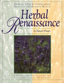 Herbal Renaissance, Growing, Using & Understanding Herbs in the Modern World - Steven Foster