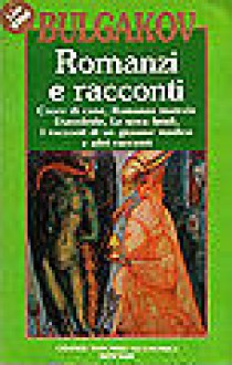 Romanzi e racconti - Mikhail Bulgakov