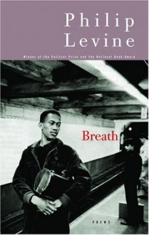 Breath: Poems - Philip Levine