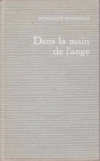 Dans la main de l'ange - Dominique Fernandez