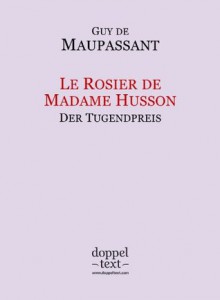 Le Rosier de Madame Husson / Der Tugendpreis - Guy de Maupassant, Tatiana Zelenska, Igor Kogan, Georg Freiherr Von Ompteda