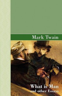 What Is Man and Other Essays - Mark Twain