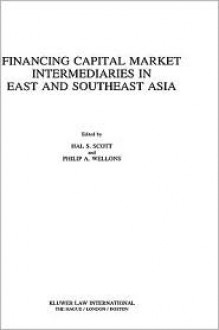 Financing Capital Market Intermediaries in East and Southeast Asia - Hal S. Scott