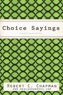 Choice Sayings (Real Good Books Edition) - Robert C. Chapman, Real Good Books