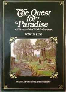 Quest for Paradise: A History of the World's Gardens - Ronald King, Anthony Huxley