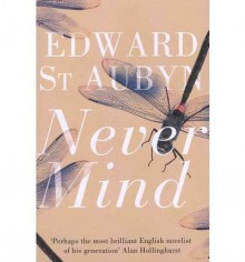 Never Mind - Edward St Aubyn