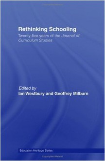 Rethinking Schooling: Twenty-Five Years of the Journal of Curriculum Studies (Education Heritage) - Ian Westbury, Geoff Milburn