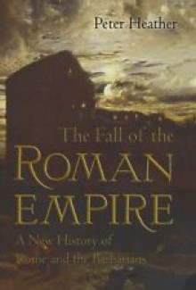 The Fall Of The Roman Empire - Peter Heather