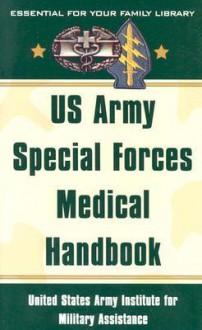 US Army Special Forces Medical Handbook: United States Army Institute for Military Assistance - U.S. Department of the Army