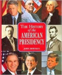 History of the American Presidency - John Bowman