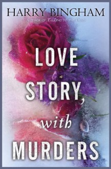Love Story, With Murders: A Novel - Harry Bingham