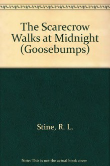 The Scarecrow Walks at Midnight - R.L. Stine