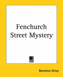 Fenchurch Street Mystery - Baroness Emmuska Orczy