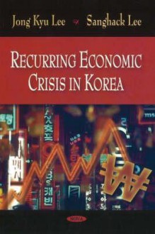 Recurring Economic Crisis in Korea - Jong-Kyu Lee, Sanghack Lee