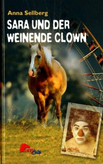 Sara und der weinende Clown - Anna Sellberg, Anne Görblich-Baier