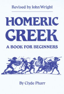 Homeric Greek: A Book for Beginners - Clyde Pharr, John Wright