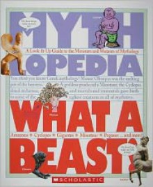 What a Beast!: A Look-it-Up Guide to the Monsters and Mutants of Mythology (Mythlopedia) - Sophia Kelly