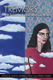 Tremors: New Fiction by Iranian American Writers - Anita Amirrezvani, Persis Karim