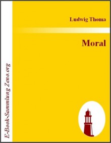 Moral: Komödie in drei Akten - Ludwig Thoma