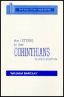 The Letters to the Corinthians - William Barclay