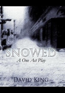 Snowed: A One Act Play - David King