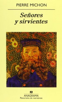 Señores y sirvientes - Pierre Michon