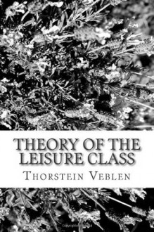 Theory of the Leisure Class - Thorstein Veblen