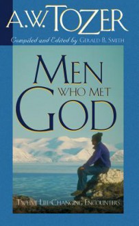 Men Who Met God - A.W. Tozer, Gerald B. Smith