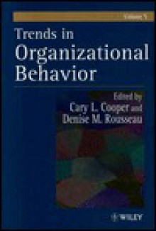 Trends In Organizational Behavior, Volume 5 - Cary L. Cooper, Denise M. Rousseau