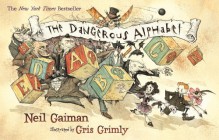 The Dangerous Alphabet - Gris Grimly, Neil Gaiman