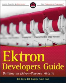 Ektron Developer's Guide: Building an Ektron Powered Website - Bill Cava, Bill Rogers, Aniel Sud