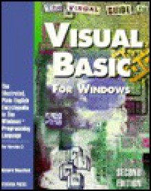 The Visual Guide to Visual Basic for Windows: The Illustrated, Plain-English Encyclopedia to the Windows Programming Language, Version 3.0 - Richard Mansfield