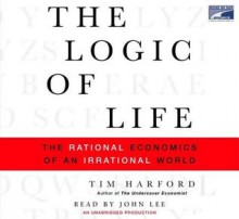 The Logic Of Life[The Hidden Economics Of Everything] - Tim Harford, John Lee