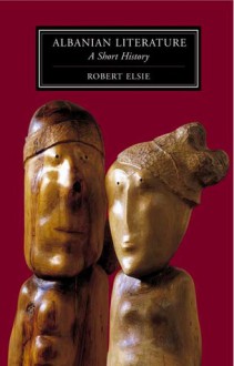 Albanian Literature: A Short History - Robert Elsie