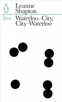 Waterloo-City, City-Waterloo: The Waterloo and City Line (Penguin Underground Lines) - Leanne Shapton