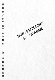 Non/Fictions - Arthur Graham