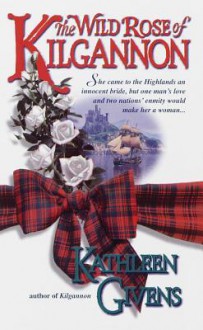 The Wild Rose of Kilgannon - Kathleen Givens