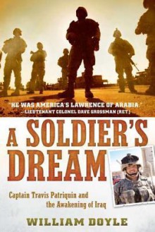 A Soldier's Dream: Captain Travis Patriquin and the Awakening of Iraq - William Doyle