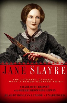 Jane Slayre: The Literary Classic with a Blood-Sucking Twist - Sherri Browning Erwin, Rosalyn Landor