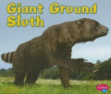 Giant Ground Sloth (Dinosaurs And Prehistoric Animals) - Janet Riehecky