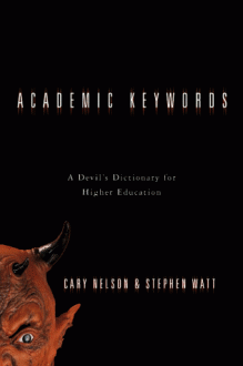 Academic Keywords: A Devil's Dictionary for Higher Education - Cary Nelson, Stephen Watt