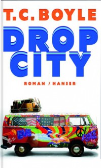 Drop City - T.C. Boyle, Werner Richter