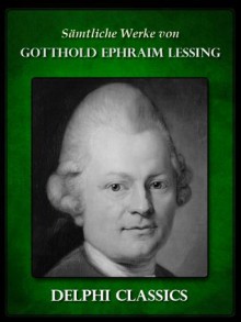 Saemtliche Werke von Gotthold Ephraim Lessing (Illustrierte) (German Edition) - Gotthold Ephraim Lessing