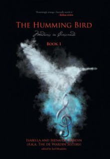 The Humming Bird Book 1: Madness in Crescendo - The de Wardin Sisters