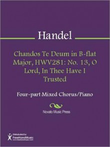 Chandos Te Deum in B-flat Major, HWV281: No. 13, O Lord, In Thee Have I Trusted - Georg Friedrich Händel