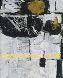 Georg Baselitz: A Retrospective - Norman Rosenthal, Richard Shiff, Carla Schulz-Hoffnann, Georg Baselitz, Shulamith Behr