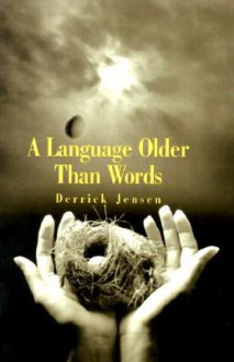 A Language Older Than Words - Derrick Jensen